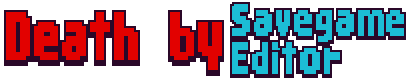 Death by Savegame Editor
